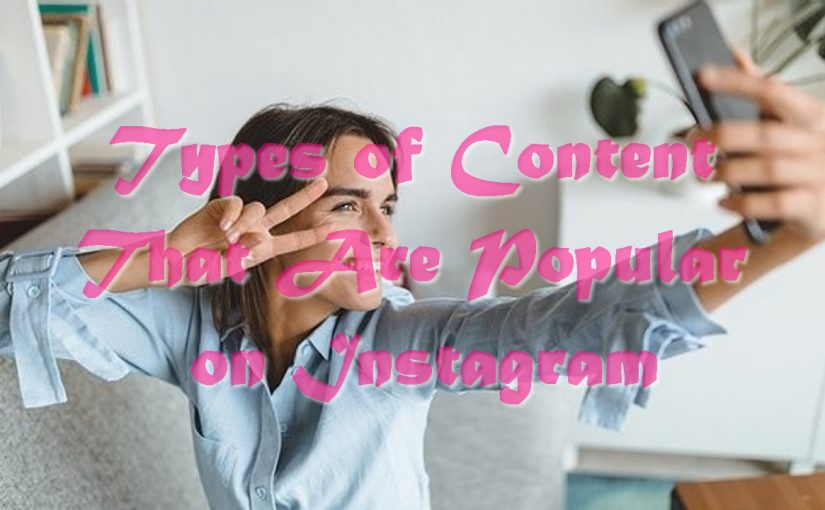 Types of Content That Are Popular on Instagram