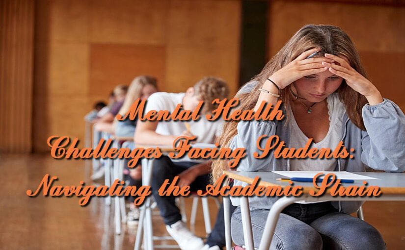 Mental Health Challenges Facing Students: Navigating the Academic Strain