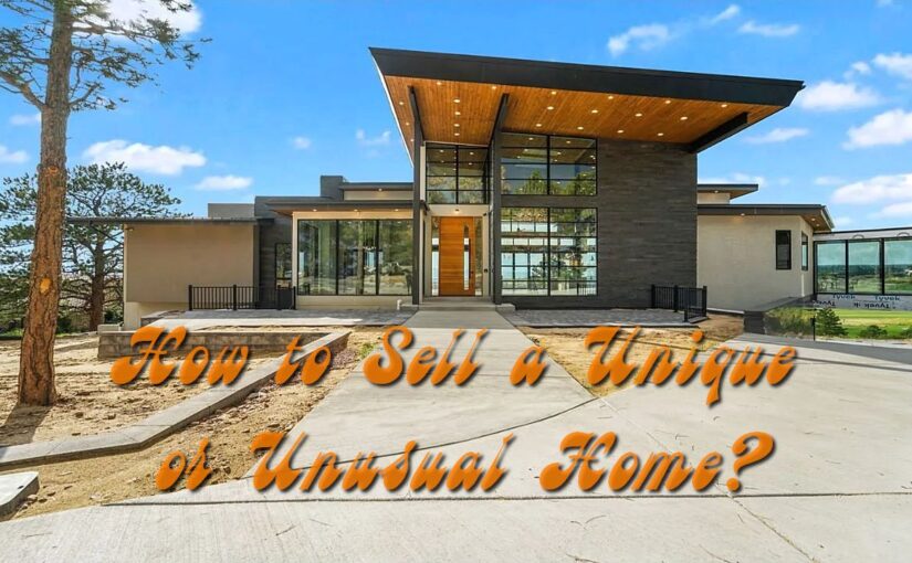 How to Sell a Unique or Unusual Home?