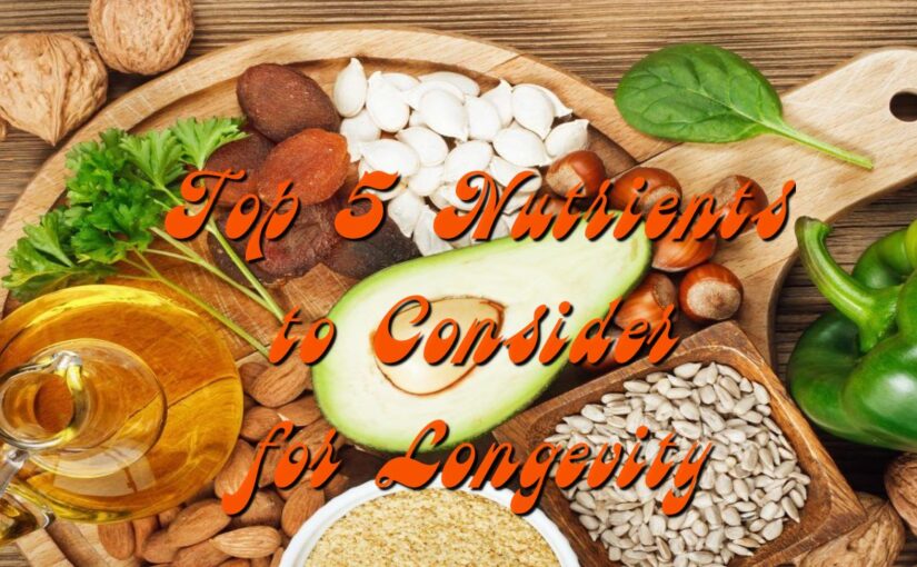 Top 5 Nutrients to Consider for Longevity