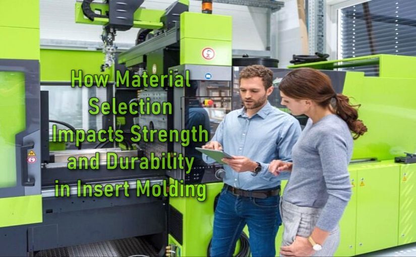How Material Selection Impacts Strength and Durability in Insert Molding