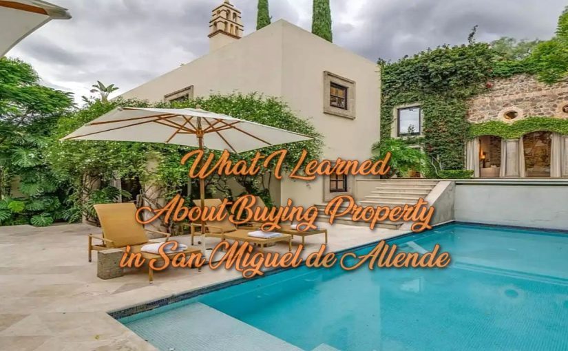 What I Learned About Buying Property in San Miguel de Allende
